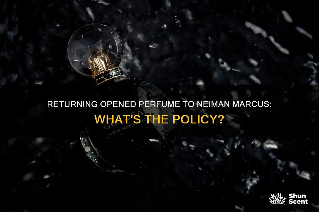 can you return opened perfume to neiman marcus