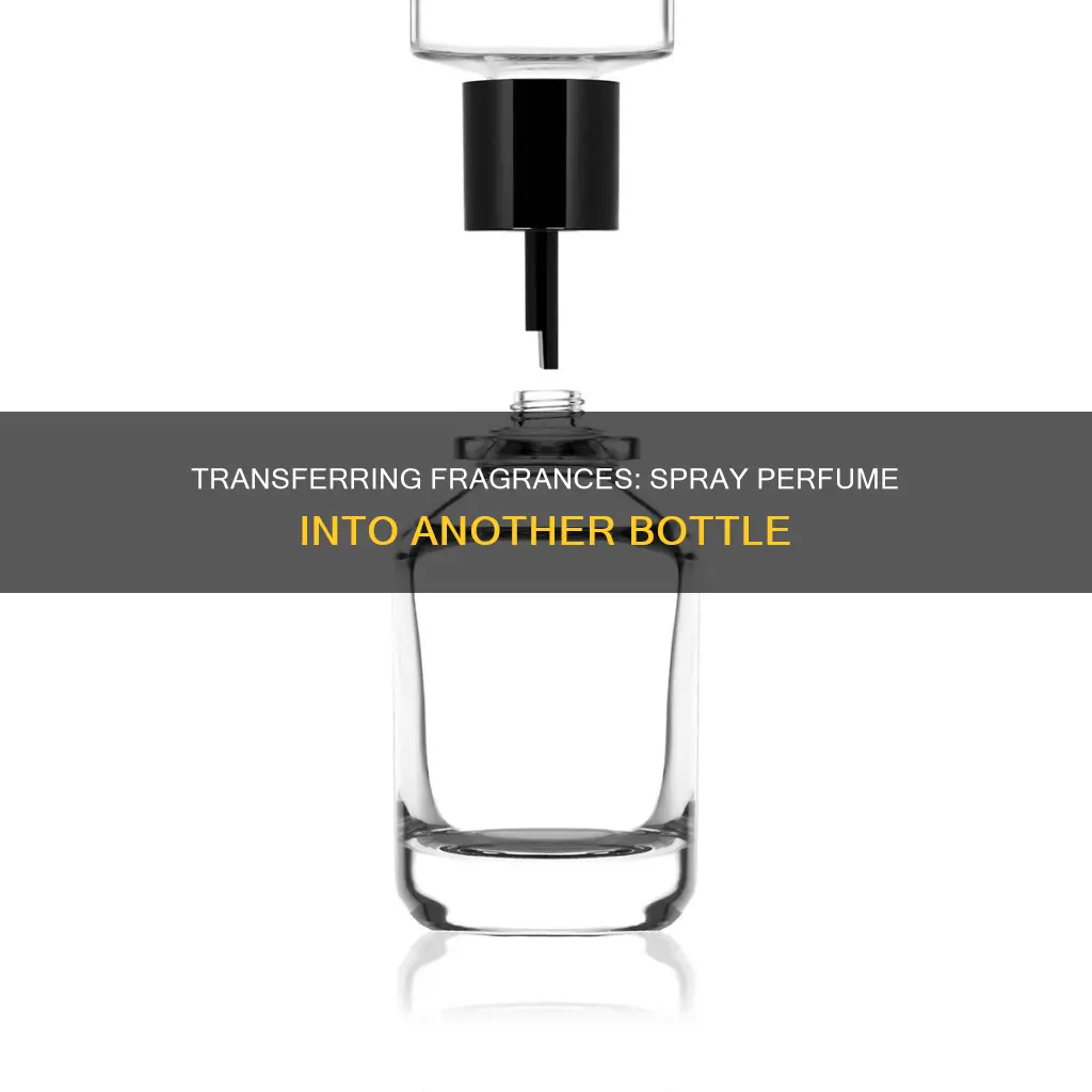 can you spray perfume into another bottle