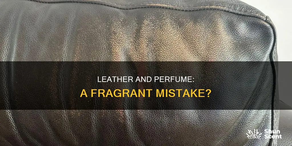 can you spray perfume on leather