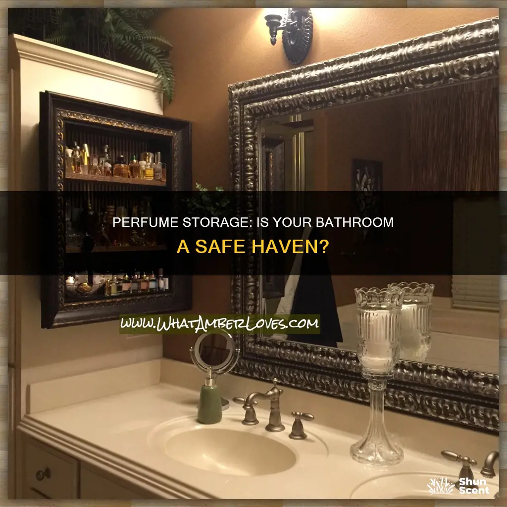 can you store perfume in bathroom