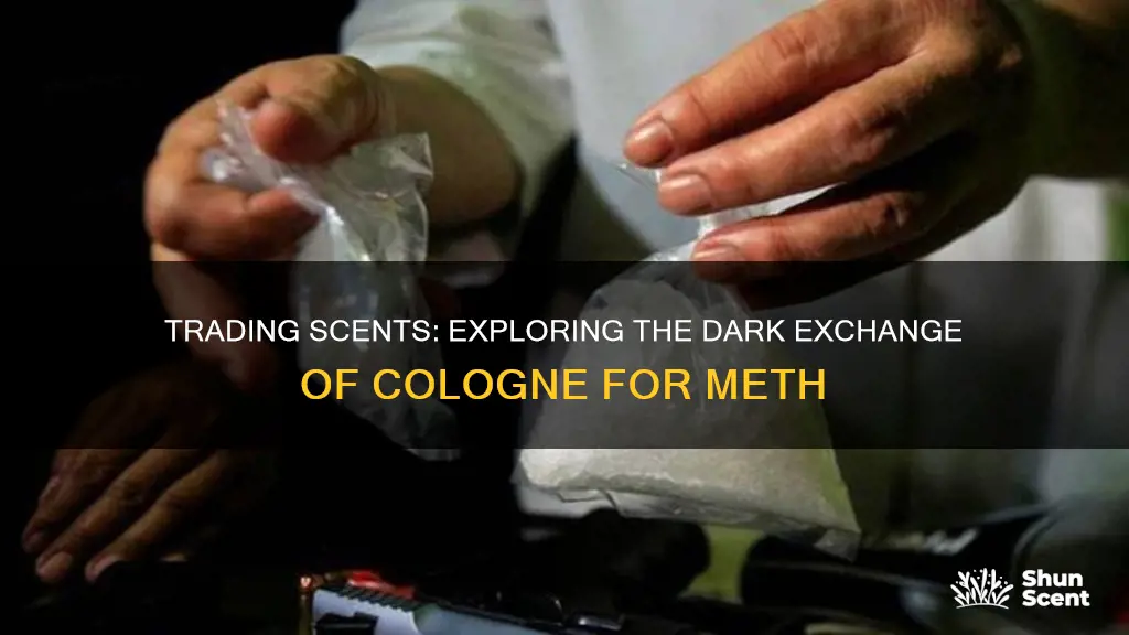 can you trade cologne for meth