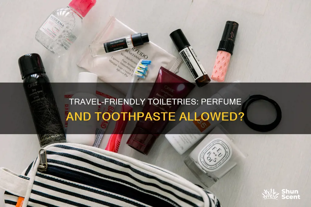 can you travel with perfume and toothpaste