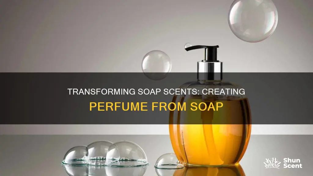 can you turn soap into perfume
