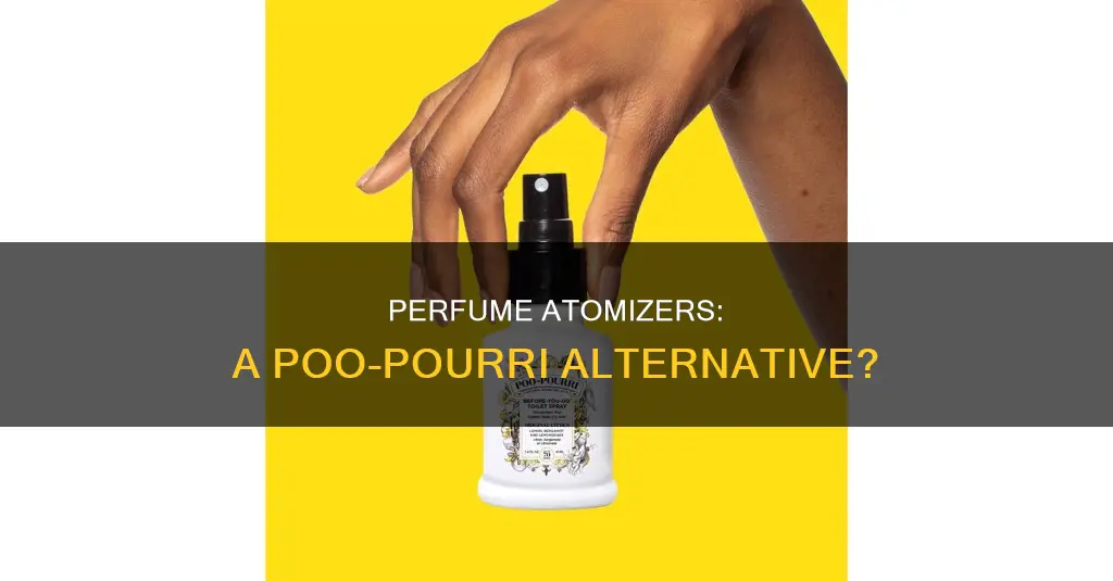 can you use a perfume atomizer for poo pourri