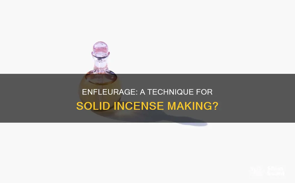 can you use enfleurage to create incense solids