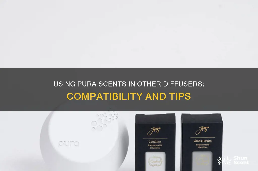 can you use pura scents in a different diffuser