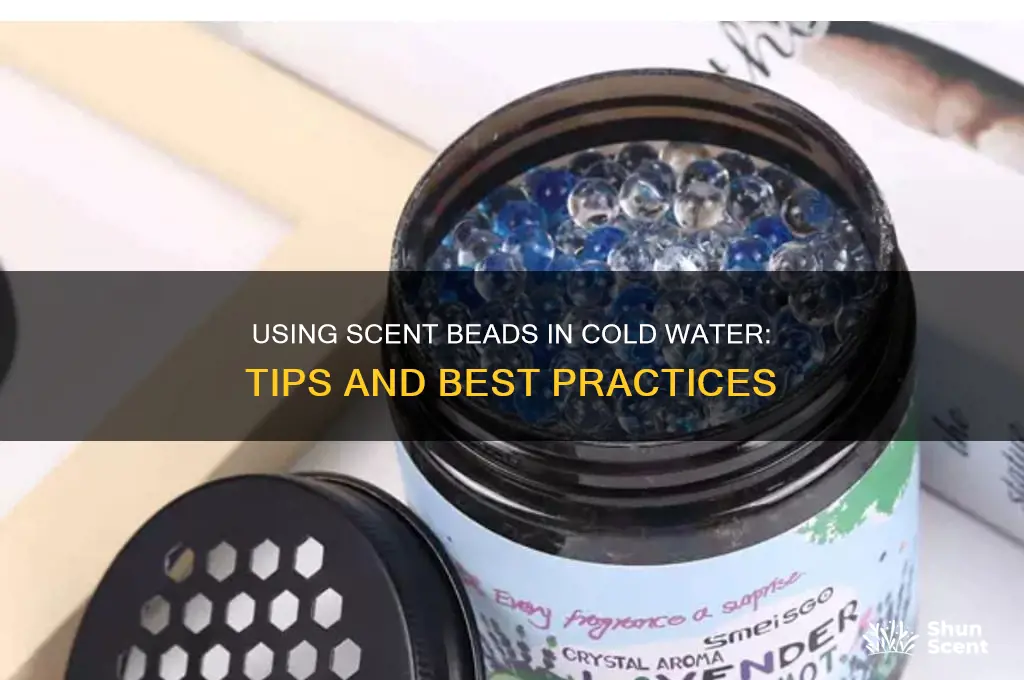 can you use scent beads in cold water
