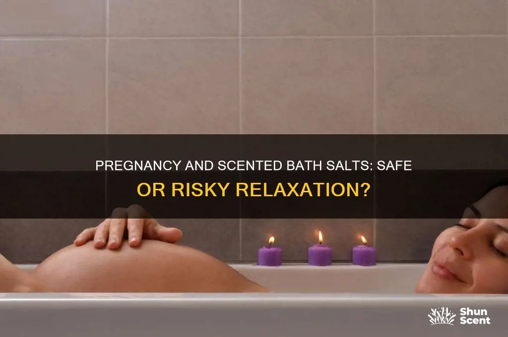 can you use scented bath salts while pregnant