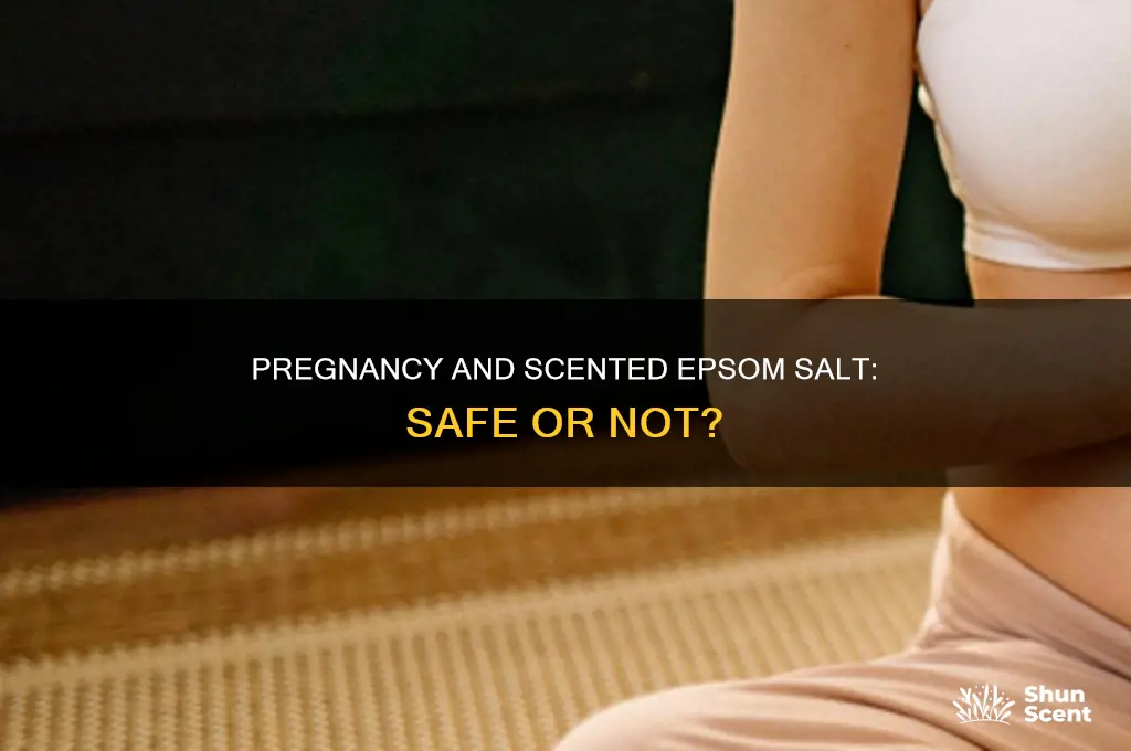 can you use scented epsom salt while pregnant
