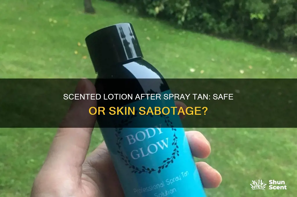 can you use scented lotion after a spray tan