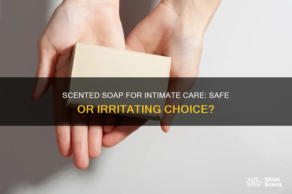 can you use scented soap down there