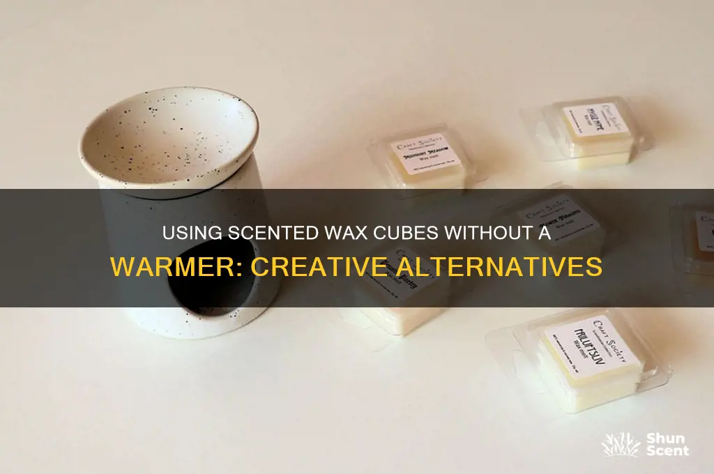 can you use scented wax cubes without a warmer