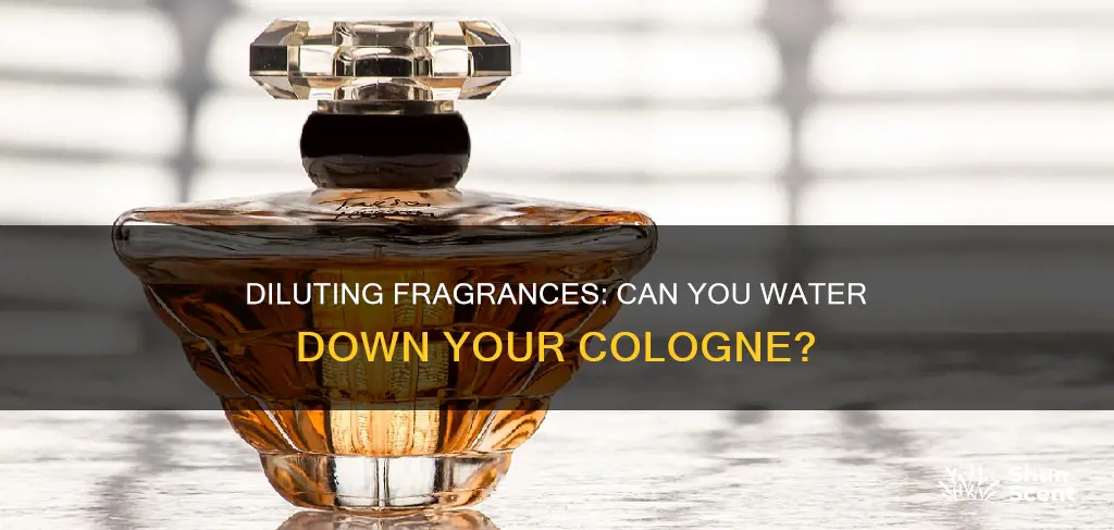 can you water down cologne