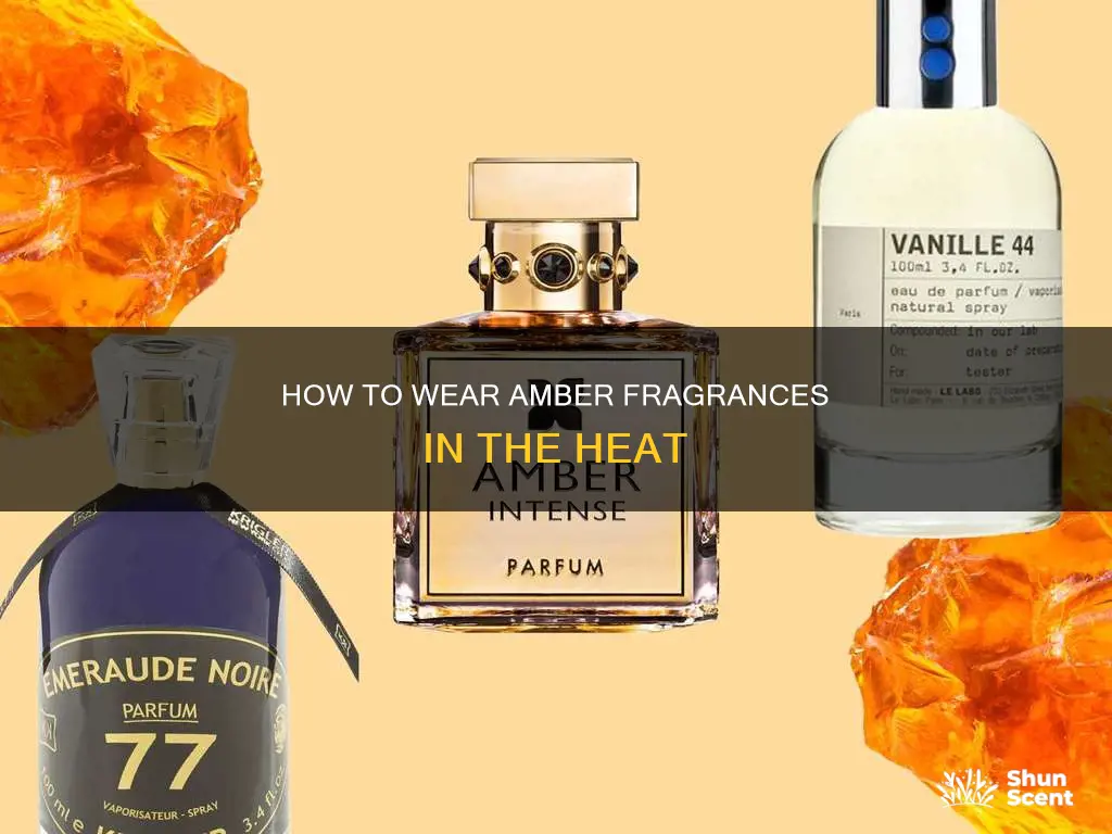 can you wear amber fragrances in heat