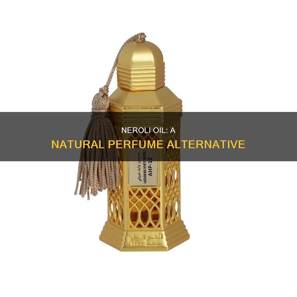 can you wear neroli oil as perfume