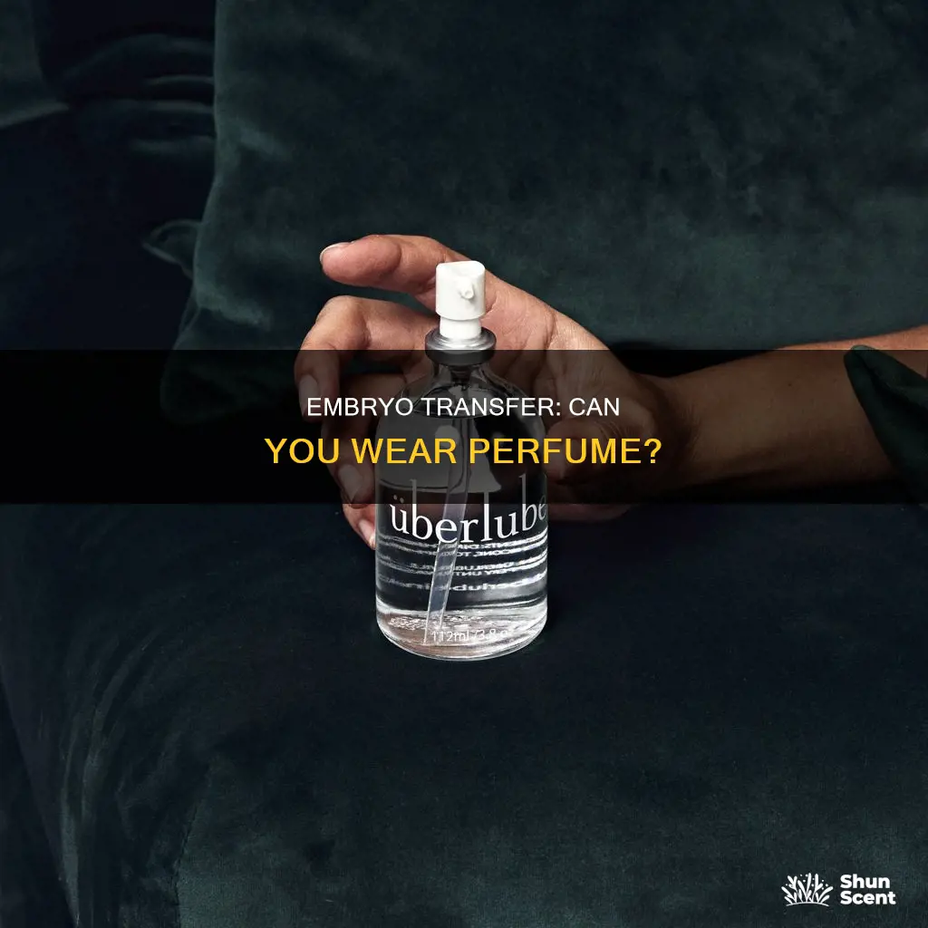 can you wear perfume after embryo transfer