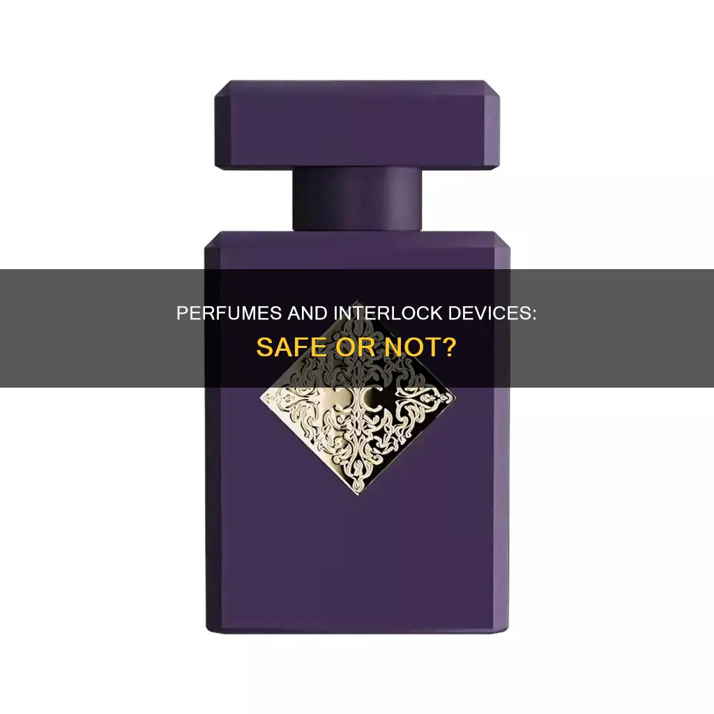 can you wear perfume and use an ignition interlock device