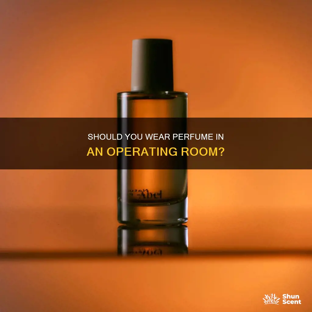 can you wear perfume in operating room