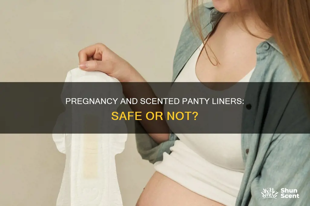 can you wear scented panty liners while pregnant