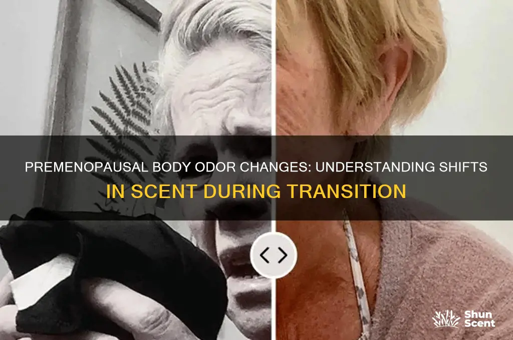 can your body scent change in premenopausal