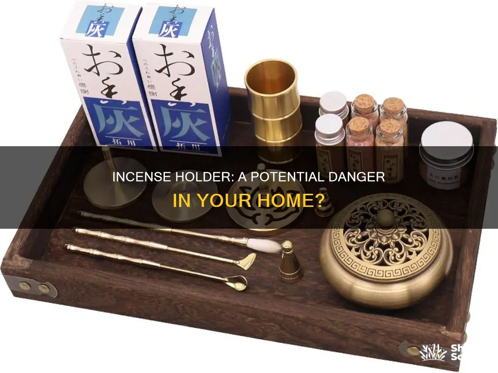 could an incense holder dangerous