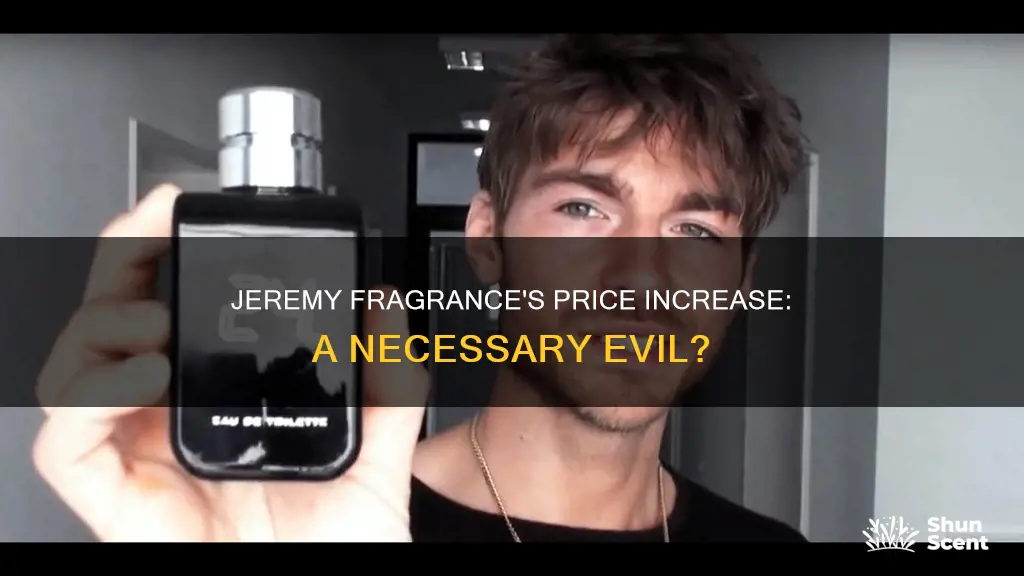 did jeremy fragrance increase prices