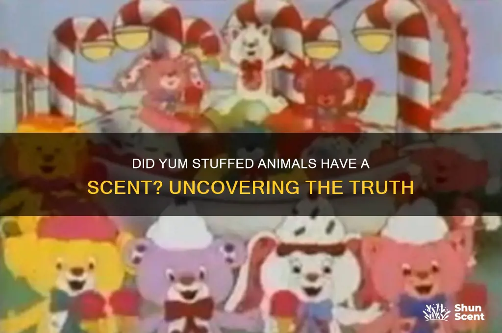 did the yum stuffed animals have a scent