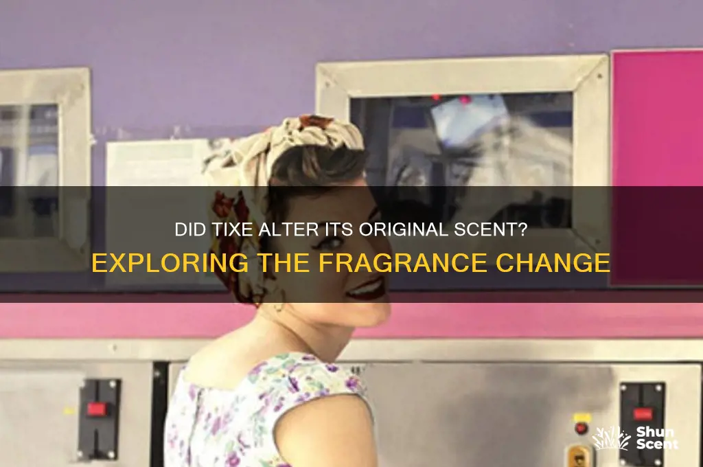 did they change the origonal scent of tixe