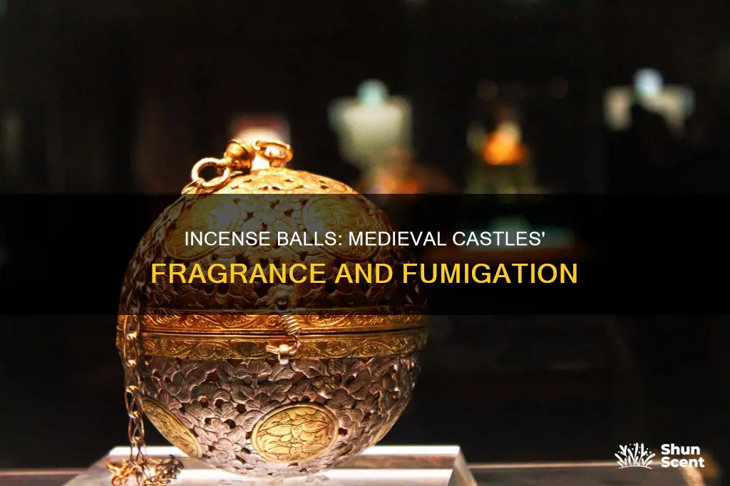 did they use incense balls in medieval castles
