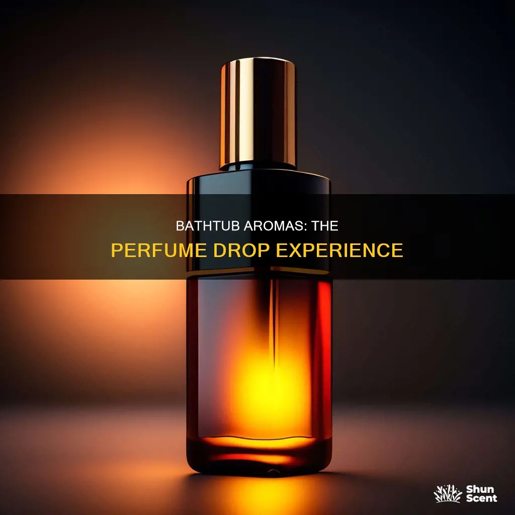 did you drop the perfume in the bathtub