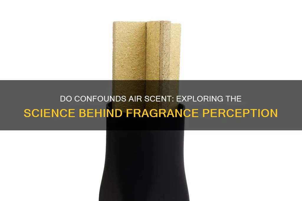 do confounds air scent