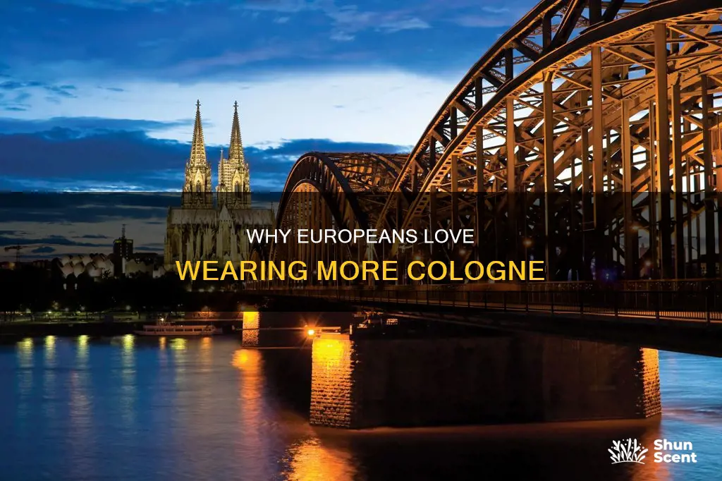 do europeans wear more cologne