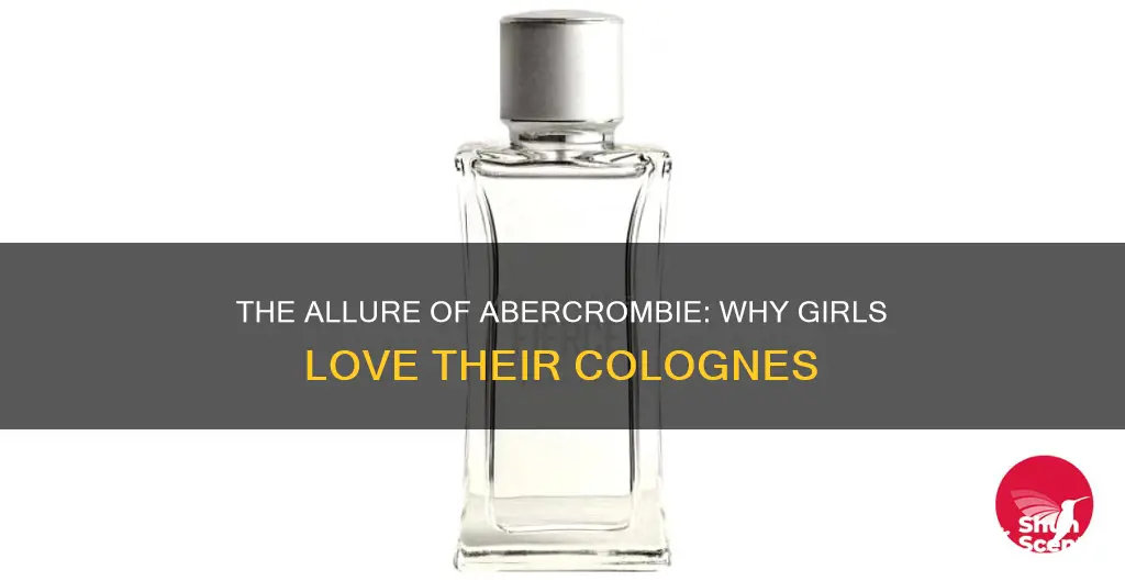 do girls like abercrombie cologne