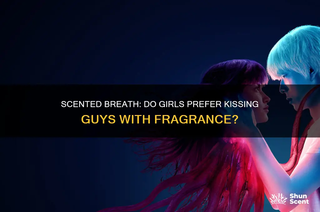 do girls like kissing guys with scented breath