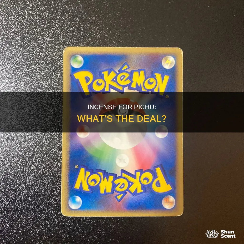 do i need incense for pichu