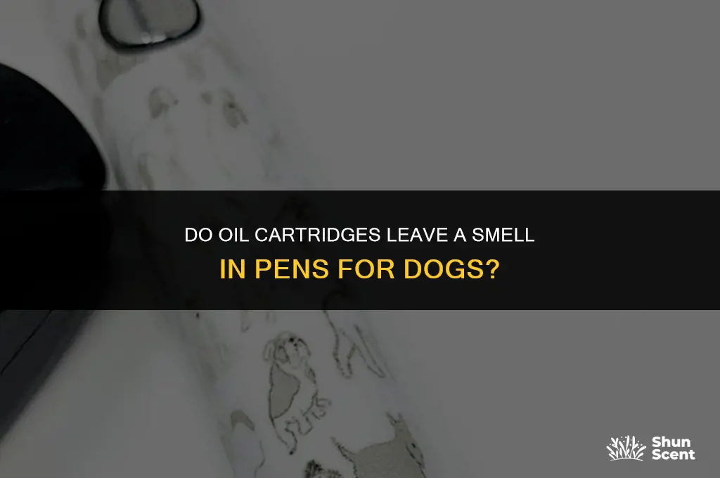 do oil cartridges leave smell in pen for dogs