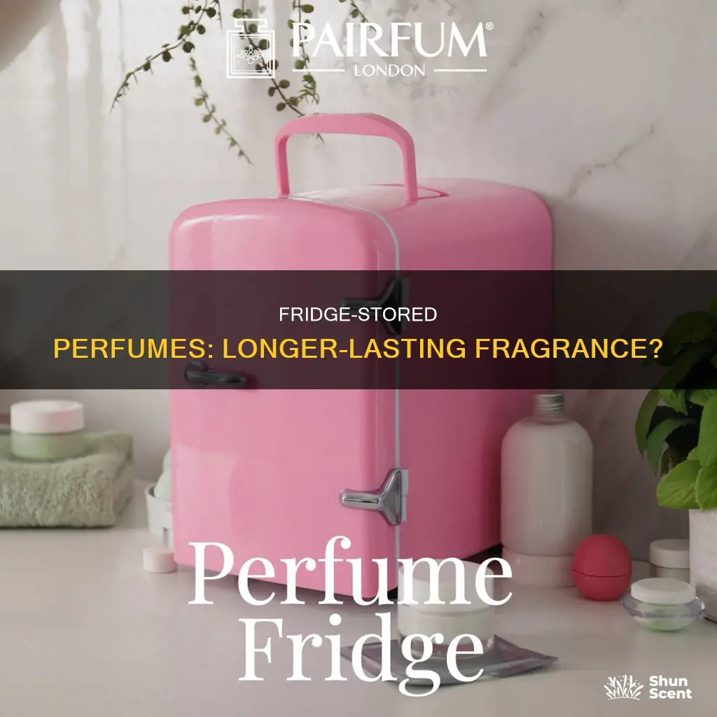 do perfumes last longer in the fridge