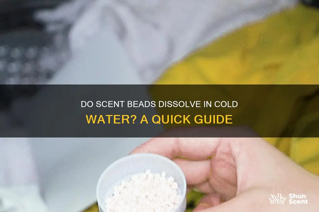 do scent beads dissolve in cold water