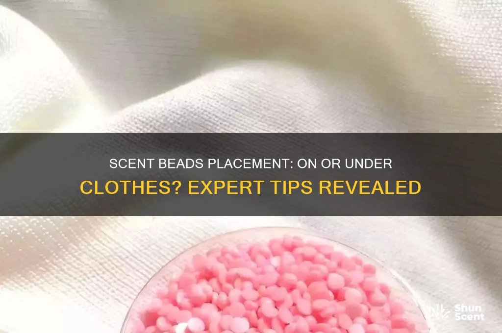 do scent beads go on ot under my clothes