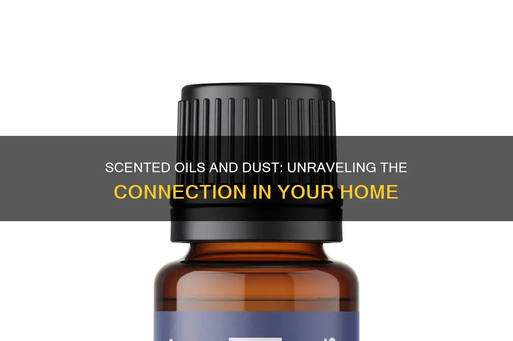 do scented oils cause dust