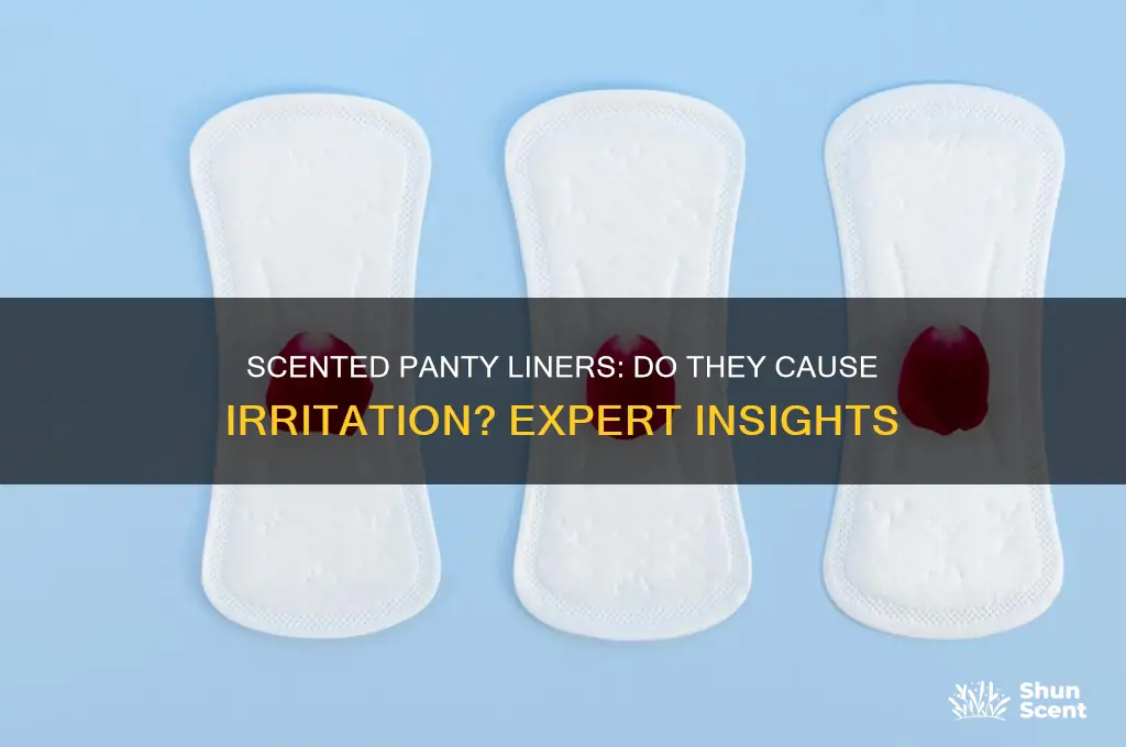 do scented panty liners cause irritation