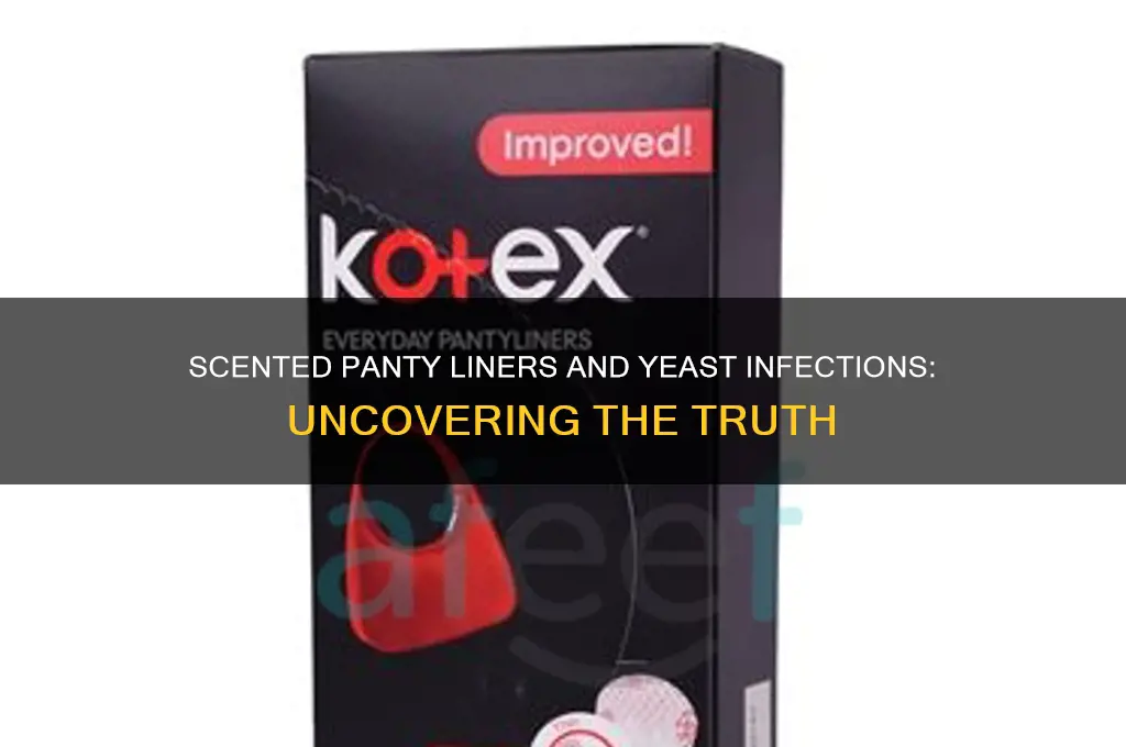 do scented panty liners cause yeast infections