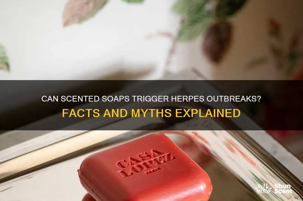 do scentes soaps cause herpes outbreaks