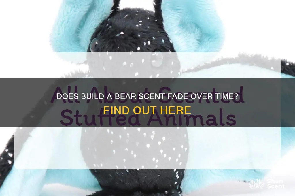 do the scent in buildabears eventually fade
