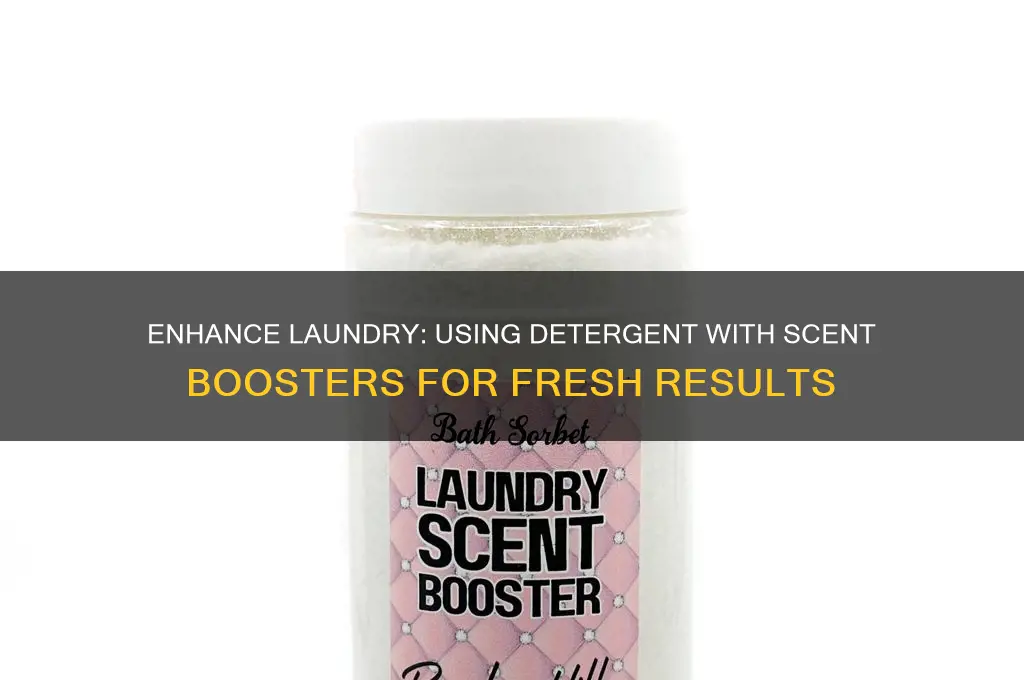 do you add detergent with incapable scent boosters
