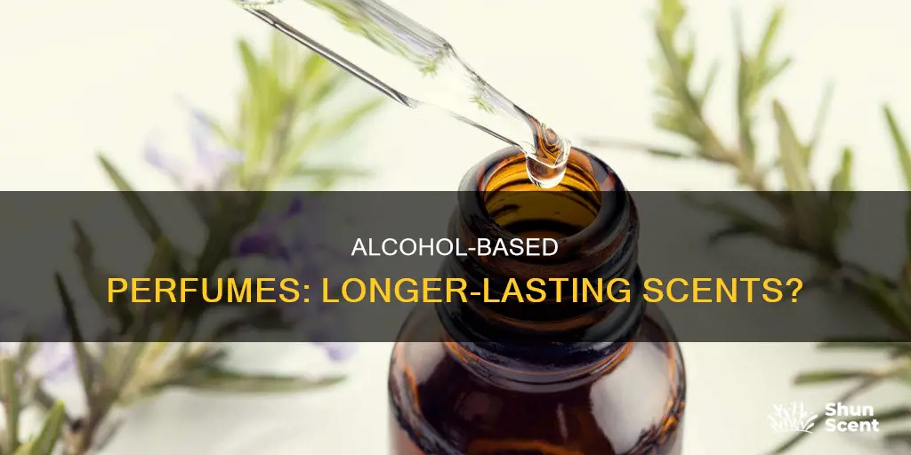 does alcohol based perfume last longer