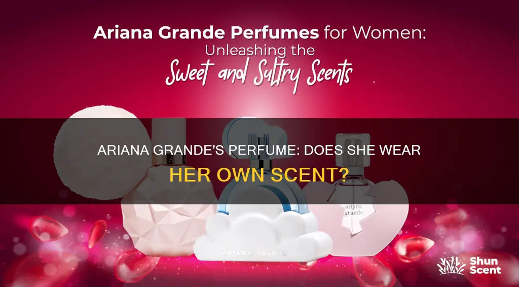 does ariana grande use her own perfume