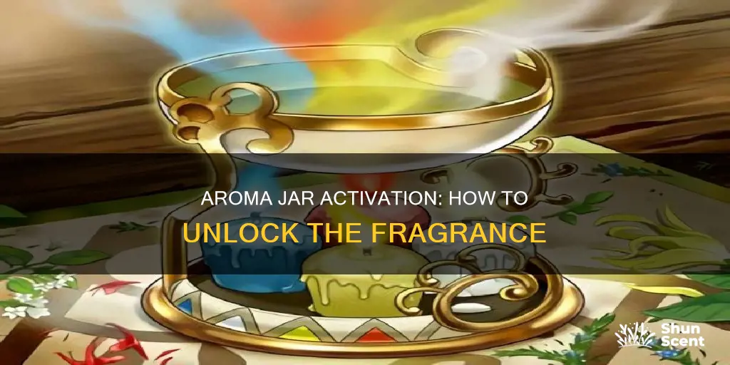 does aroma jar activate