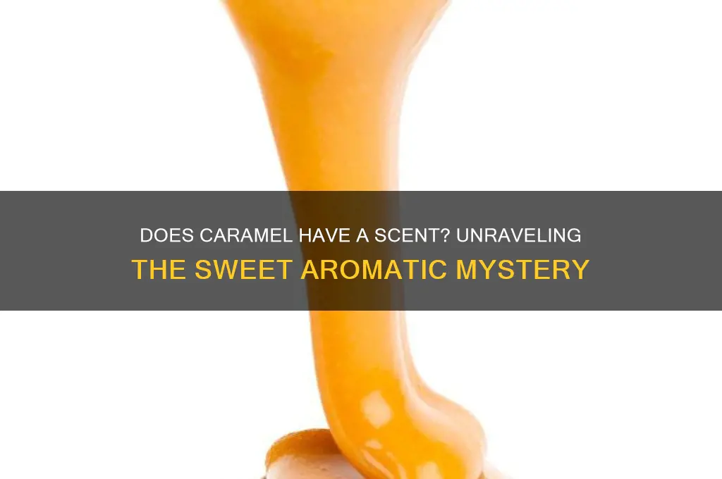 does caramel have a scent