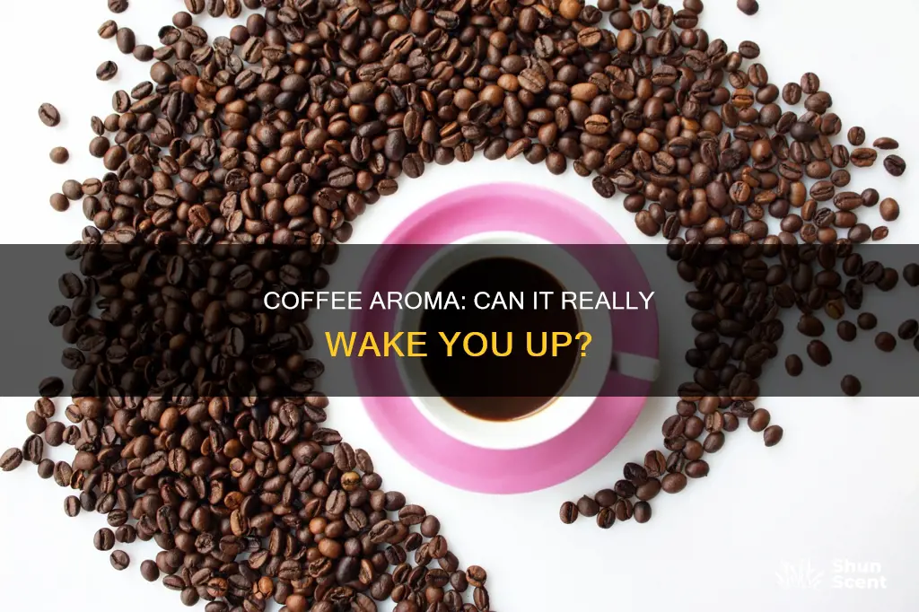 does coffee aroma wake you up